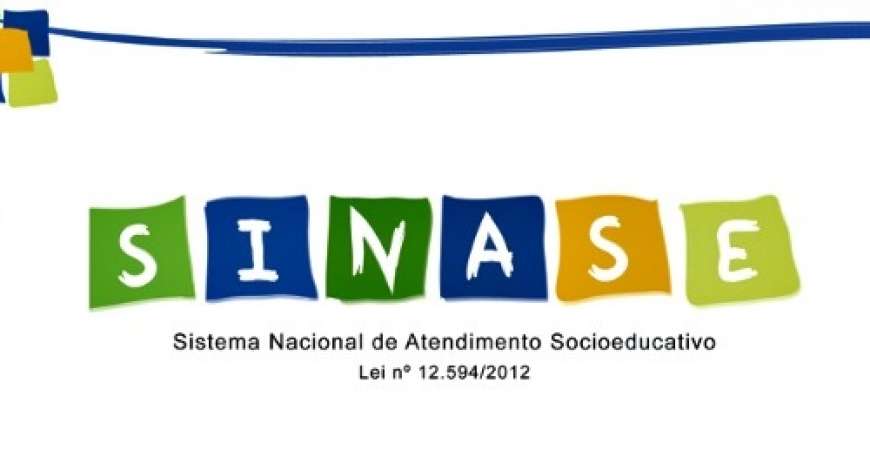 Sistema Nacional de Atendimento Socioeducativo - Sinase (reprise)