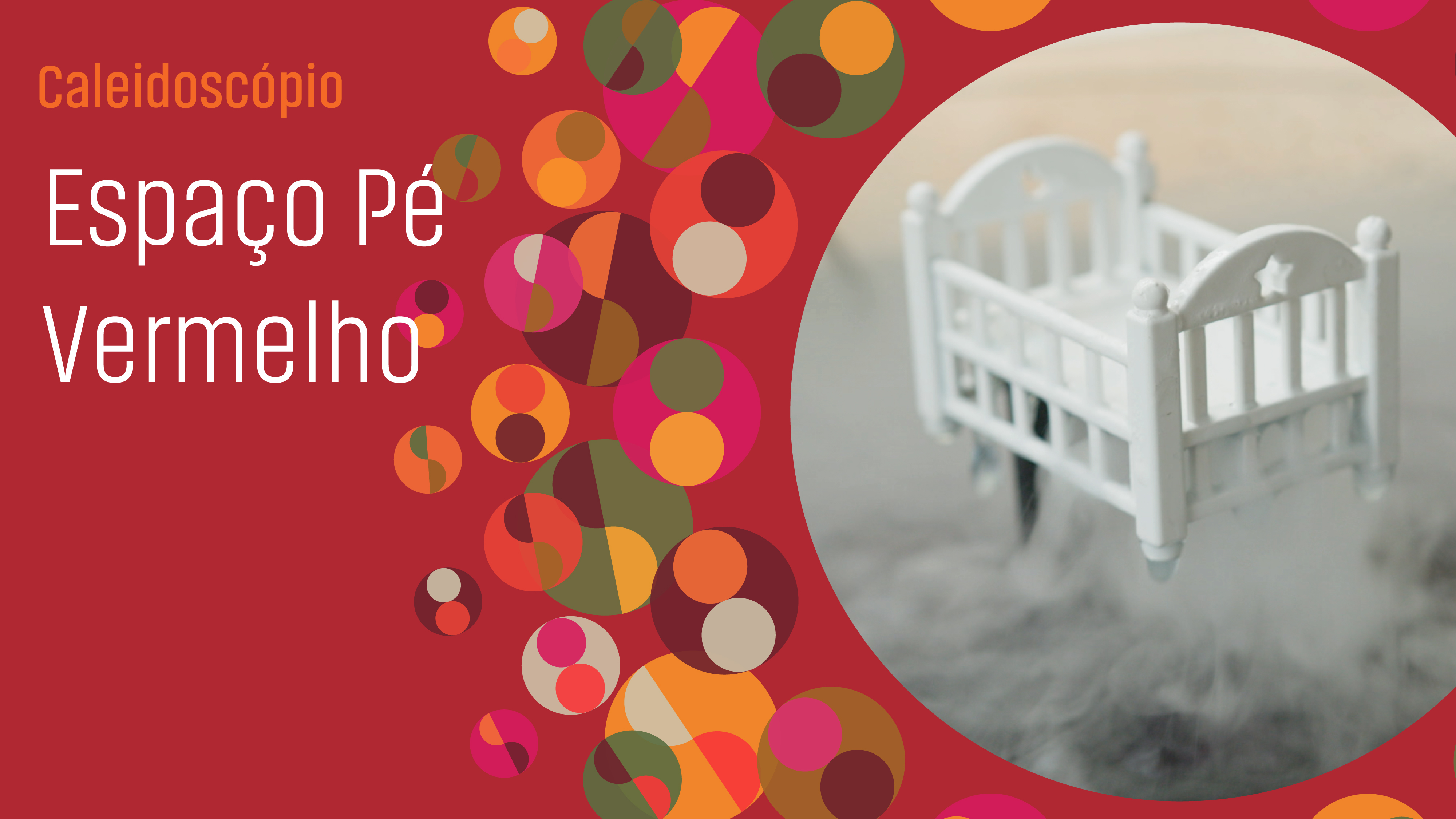 Caleidoscópio: Espaço Pé Vermelho