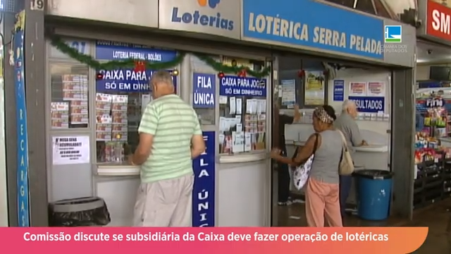 Comissão debate se subsidiária da Caixa deve fazer operação de lotéricas - 05/06/24