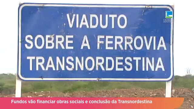Fundos vão financiar obras sociais e conclusão da Transnordestina