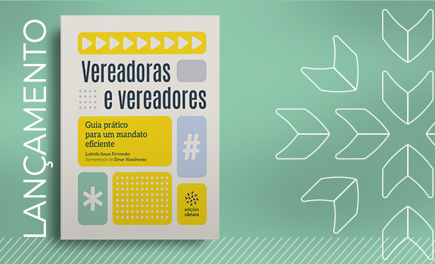 Câmara lança guia prático para fortalecer a atuação dos vereadores