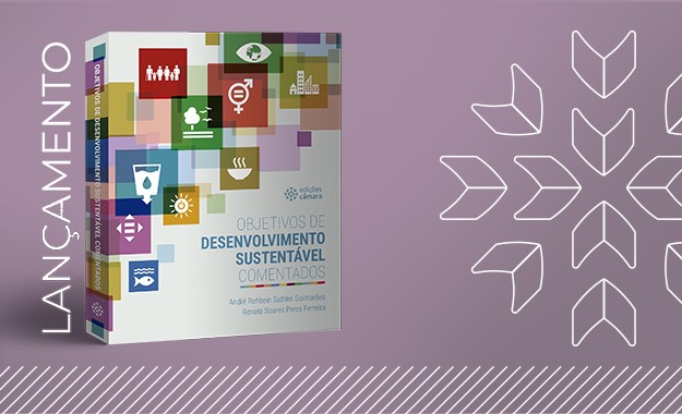 Câmara dos Deputados lança livro "Objetivos de Desenvolvimento Sustentável Comentados"